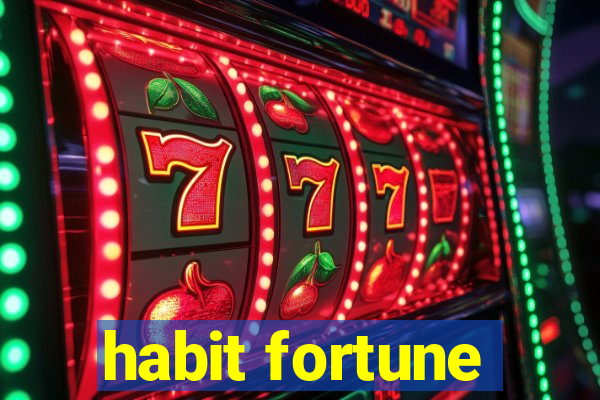 habit fortune